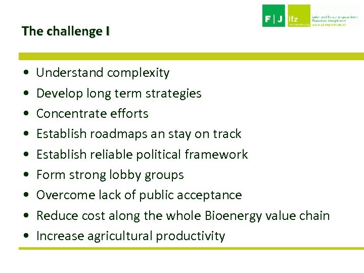 The challenge I • • • Understand complexity Develop long term strategies Concentrate efforts