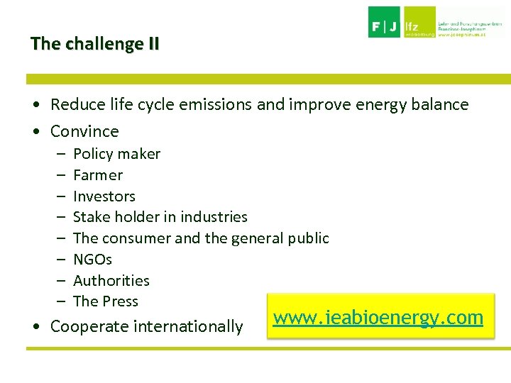 The challenge II • Reduce life cycle emissions and improve energy balance • Convince