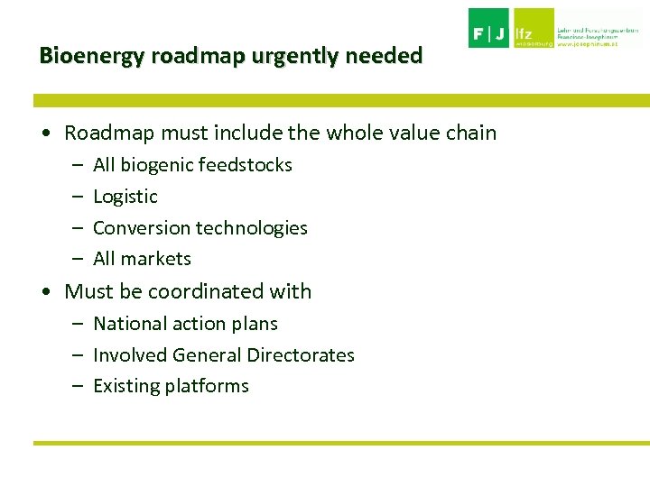 Bioenergy roadmap urgently needed • Roadmap must include the whole value chain – –