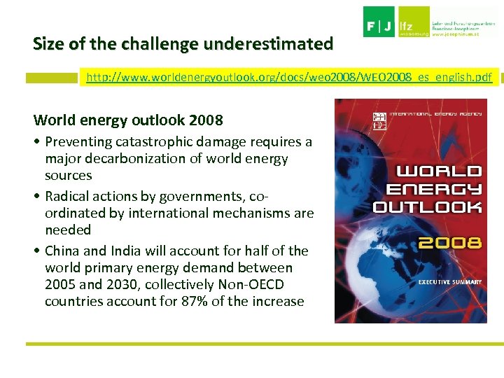 Size of the challenge underestimated http: //www. worldenergyoutlook. org/docs/weo 2008/WEO 2008_es_english. pdf World energy