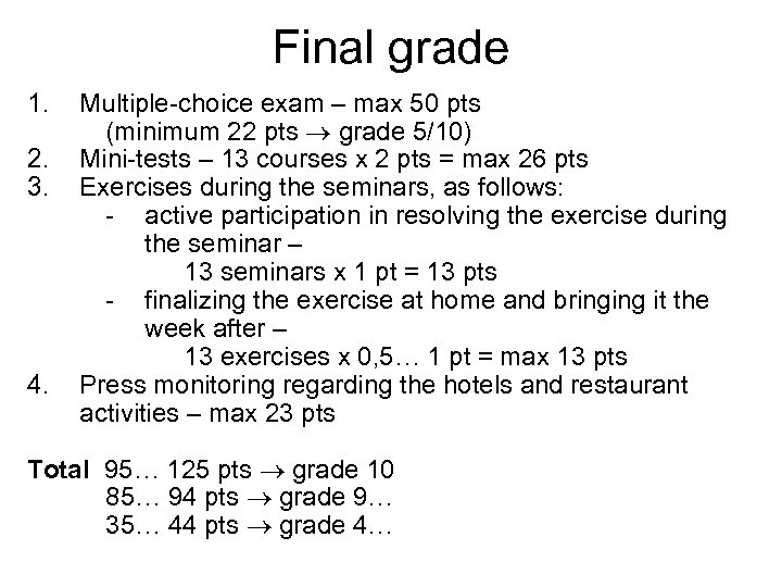 Final grade 1. 2. 3. 4. Multiple-choice exam – max 50 pts (minimum 22