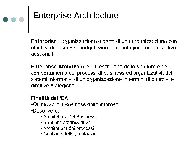Enterprise Architecture Enterprise - organizzazione o parte di una organizzazione con obiettivi di business,