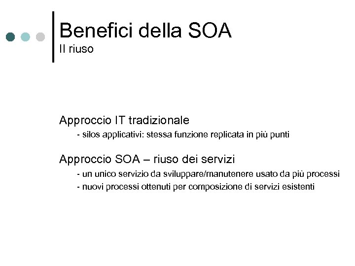 Benefici della SOA Il riuso Approccio IT tradizionale - silos applicativi: stessa funzione replicata