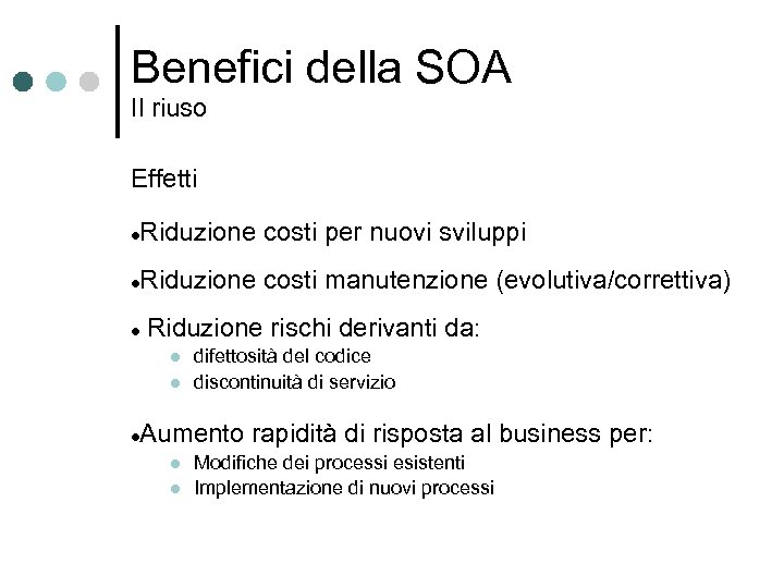 Benefici della SOA Il riuso Effetti Riduzione costi per nuovi sviluppi Riduzione costi manutenzione