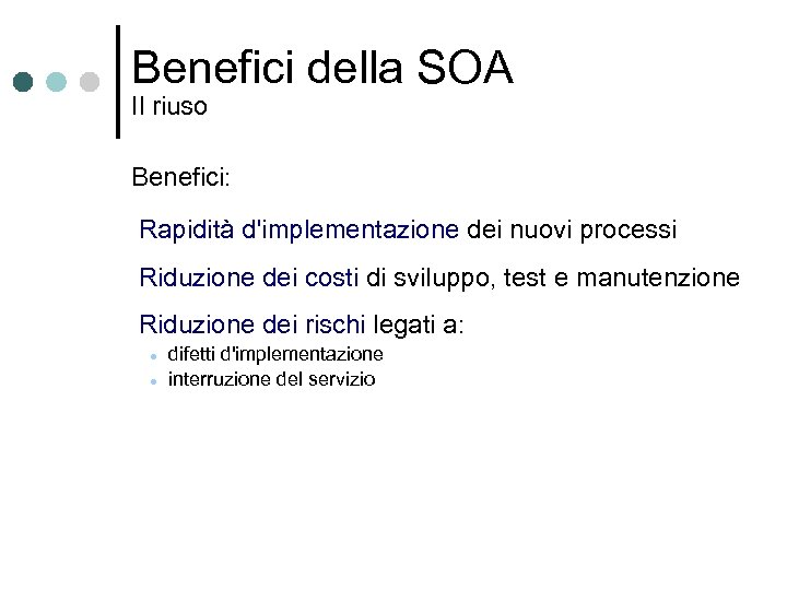 Benefici della SOA Il riuso Benefici: Rapidità d'implementazione dei nuovi processi Riduzione dei costi