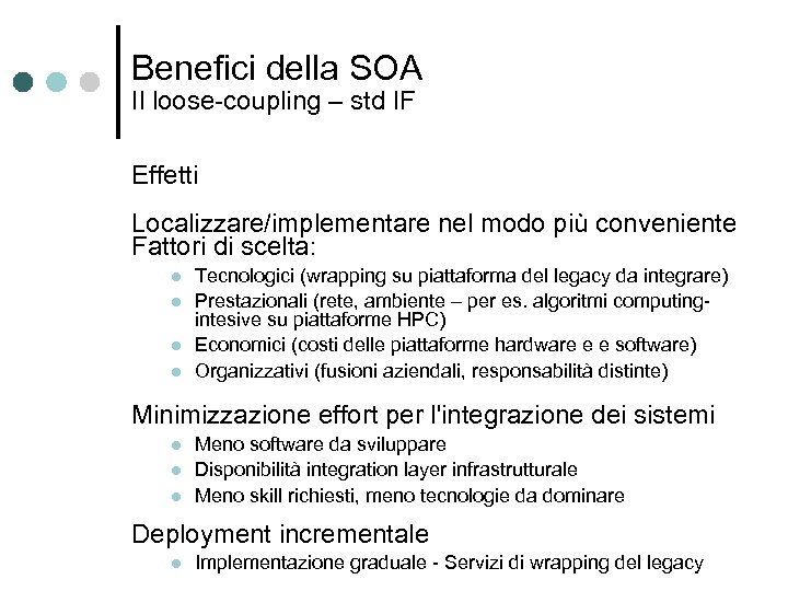 Benefici della SOA Il loose-coupling – std IF Effetti Localizzare/implementare nel modo più conveniente