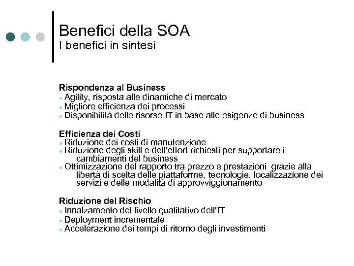 Benefici della SOA I benefici in sintesi Rispondenza al Business Agility, risposta alle dinamiche