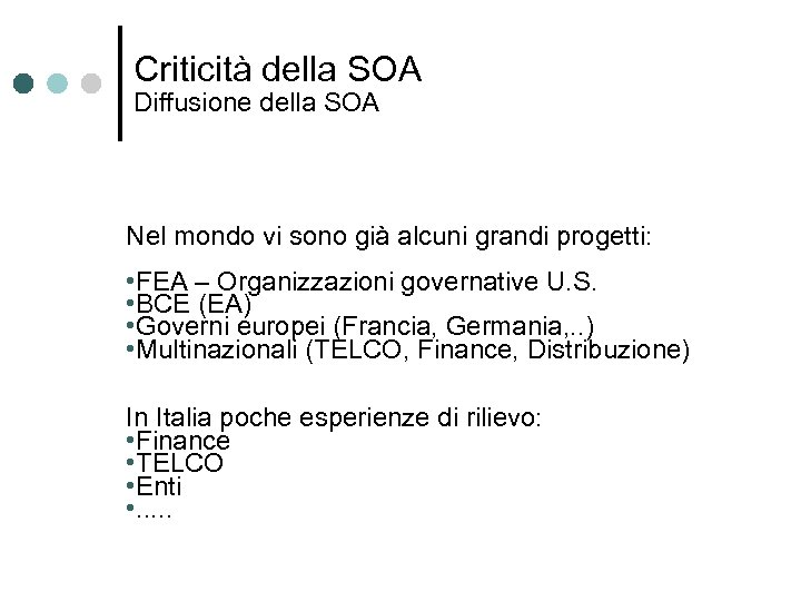 Criticità della SOA Diffusione della SOA Nel mondo vi sono già alcuni grandi progetti: