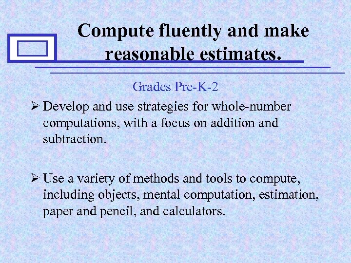 Compute fluently and make reasonable estimates. Grades Pre-K-2 Ø Develop and use strategies for