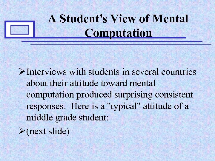 A Student's View of Mental Computation Ø Interviews with students in several countries about