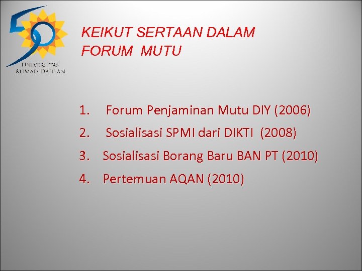 KEIKUT SERTAAN DALAM FORUM MUTU 1. Forum Penjaminan Mutu DIY (2006) 2. Sosialisasi SPMI