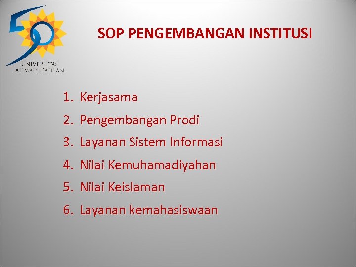 SOP PENGEMBANGAN INSTITUSI 1. Kerjasama 2. Pengembangan Prodi 3. Layanan Sistem Informasi 4. Nilai