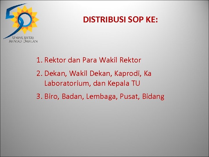 DISTRIBUSI SOP KE: 1. Rektor dan Para Wakil Rektor 2. Dekan, Wakil Dekan, Kaprodi,