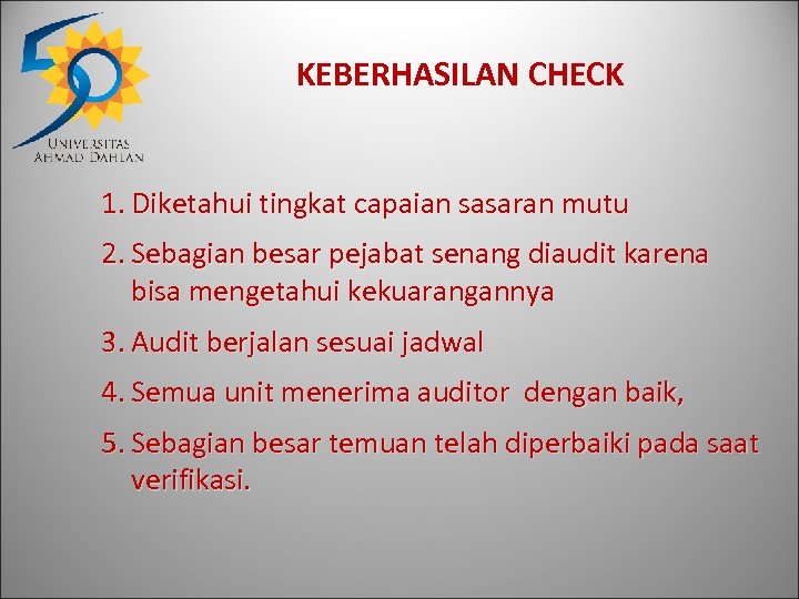 KEBERHASILAN CHECK 1. Diketahui tingkat capaian sasaran mutu 2. Sebagian besar pejabat senang diaudit