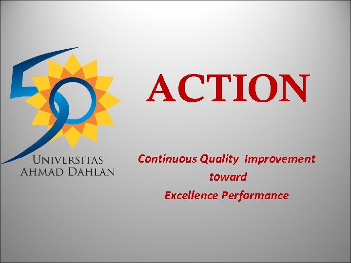 ACTION Continuous Quality Improvement toward Excellence Performance 