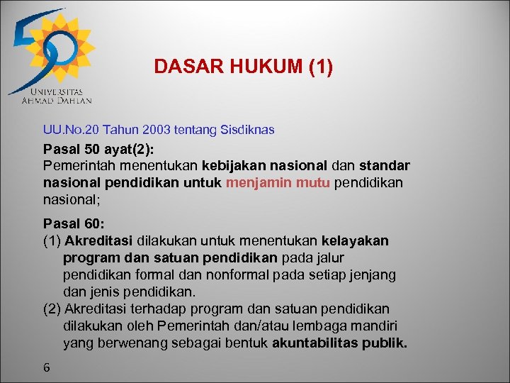 DASAR HUKUM (1) UU. No. 20 Tahun 2003 tentang Sisdiknas Pasal 50 ayat(2): Pemerintah