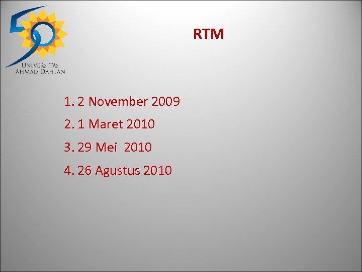 RTM 1. 2 November 2009 2. 1 Maret 2010 3. 29 Mei 2010 4.