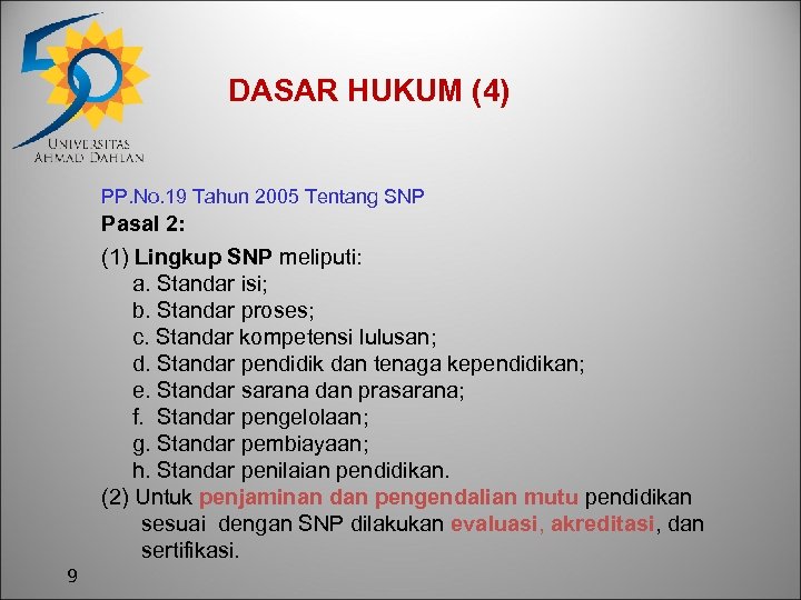 DASAR HUKUM (4) PP. No. 19 Tahun 2005 Tentang SNP Pasal 2: (1) Lingkup