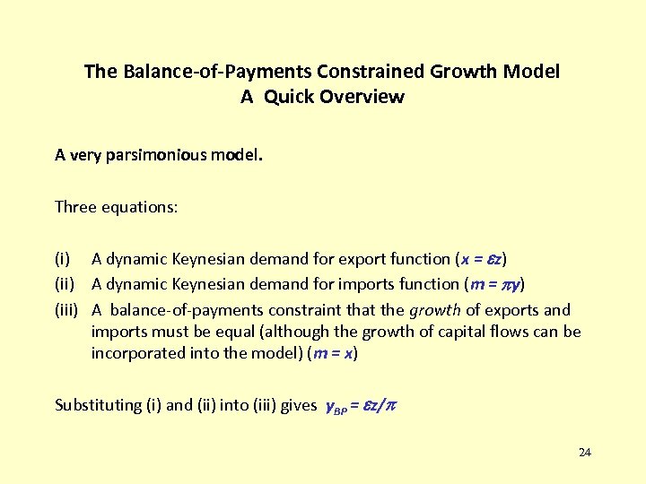 The Balance-of-Payments Constrained Growth Model A Quick Overview A very parsimonious model. Three equations:
