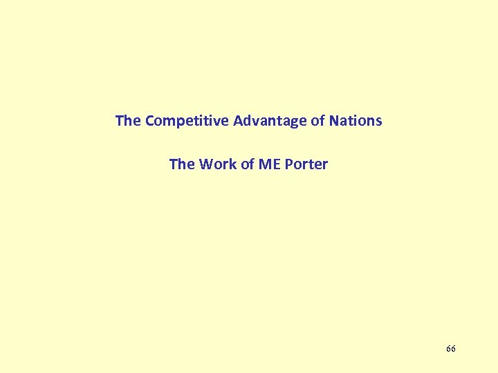 The Competitive Advantage of Nations The Work of ME Porter 66 