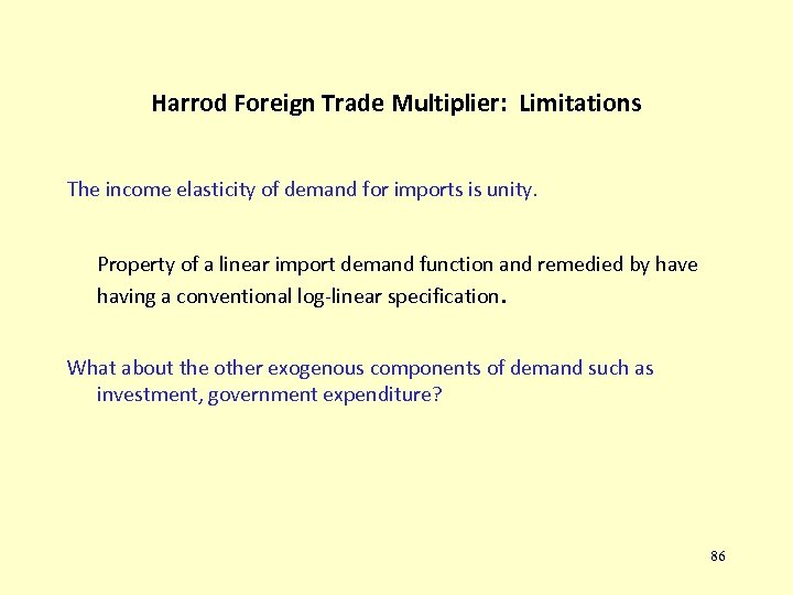 Harrod Foreign Trade Multiplier: Limitations The income elasticity of demand for imports is unity.