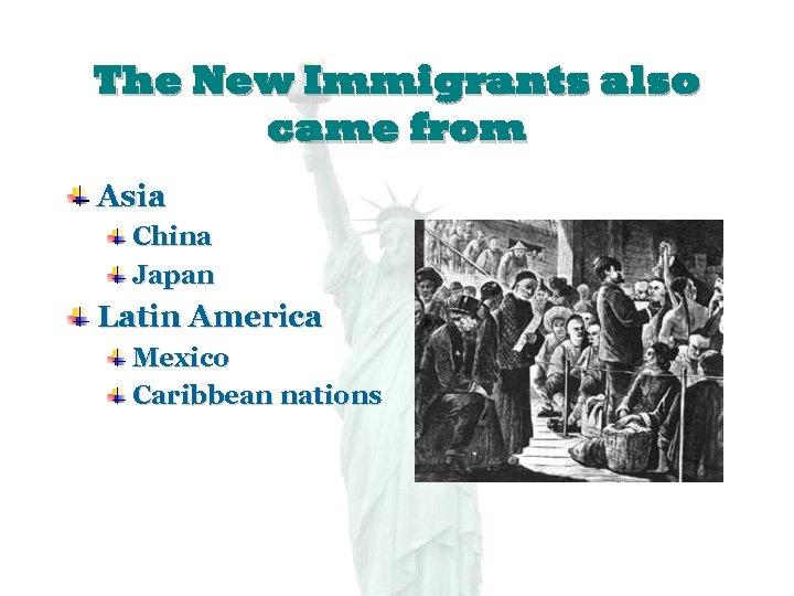 The New Immigrants also came from Asia China Japan Latin America Mexico Caribbean nations