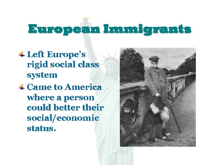 European Immigrants Left Europe’s rigid social class system Came to America where a person