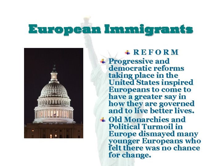 European Immigrants REFORM Progressive and democratic reforms taking place in the United States inspired