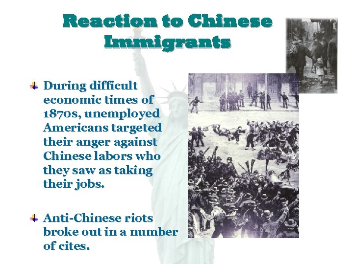 Reaction to Chinese Immigrants During difficult economic times of 1870 s, unemployed Americans targeted