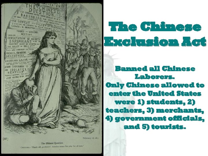 The Chinese Exclusion Act Banned all Chinese Laborers. Only Chinese allowed to enter the