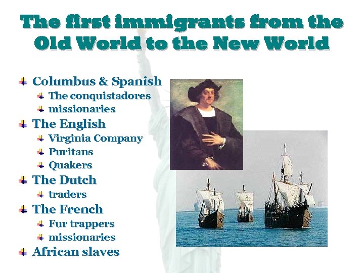 The first immigrants from the Old World to the New World Columbus & Spanish