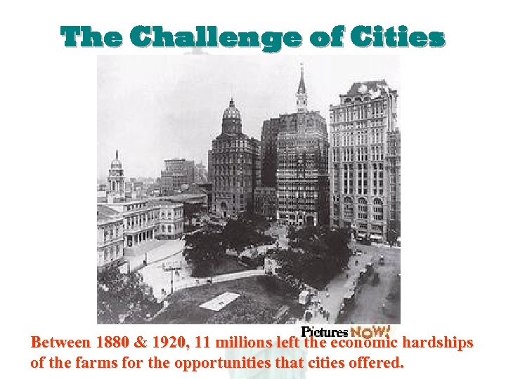 The Challenge of Cities Between 1880 & 1920, 11 millions left the economic hardships