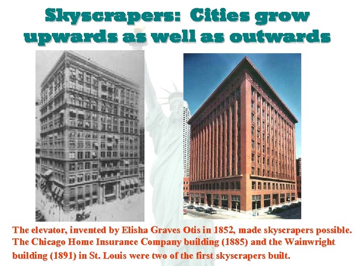 Skyscrapers: Cities grow upwards as well as outwards The elevator, invented by Elisha Graves