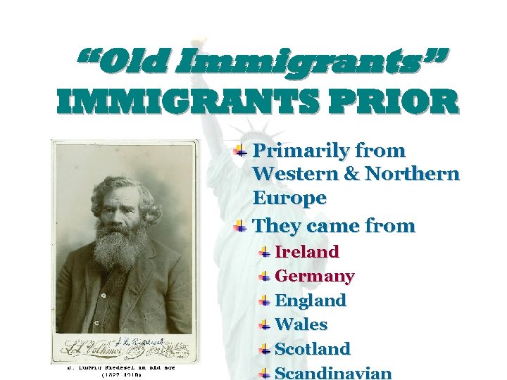 “Old Immigrants” IMMIGRANTS PRIOR Primarily from Western & Northern Europe They came from Ireland