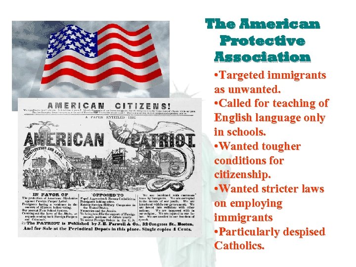 The American Protective Association • Targeted immigrants as unwanted. • Called for teaching of