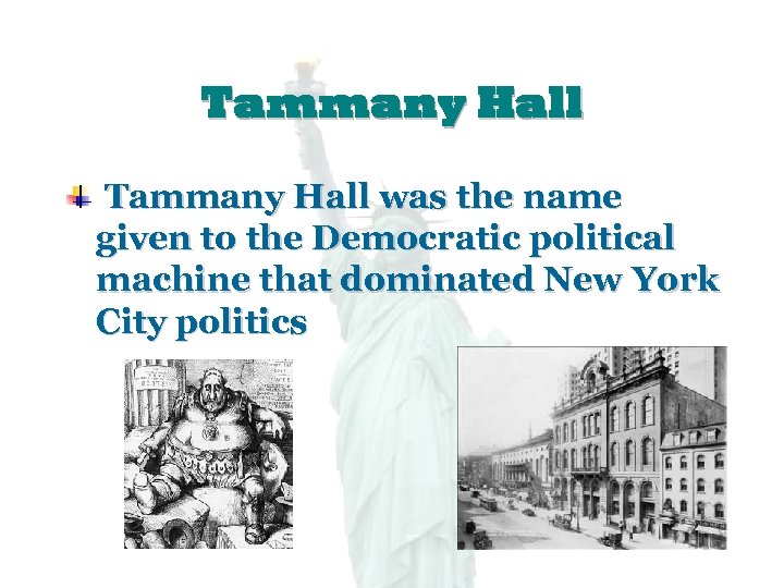 Tammany Hall was the name given to the Democratic political machine that dominated New