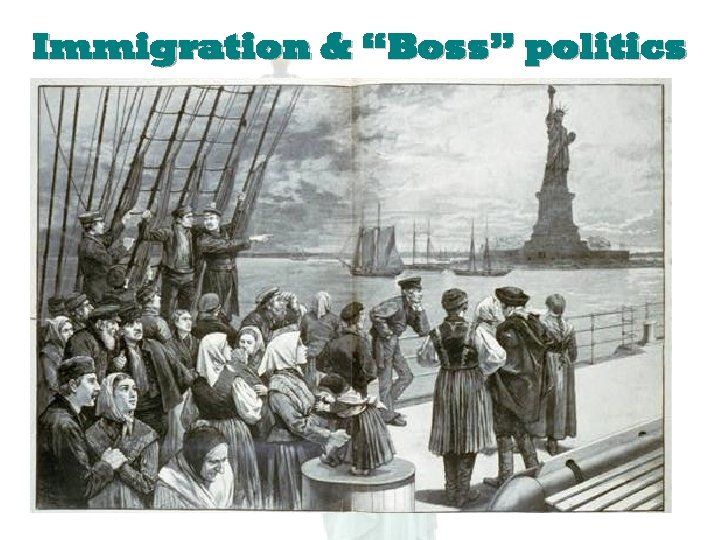 Immigration & “Boss” politics 