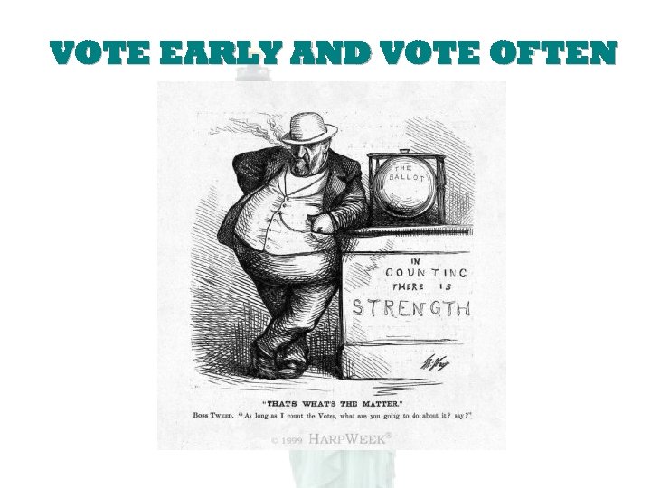 VOTE EARLY AND VOTE OFTEN 