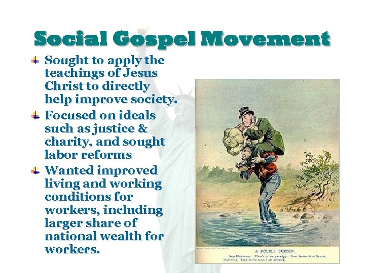 Social Gospel Movement Sought to apply the teachings of Jesus Christ to directly help