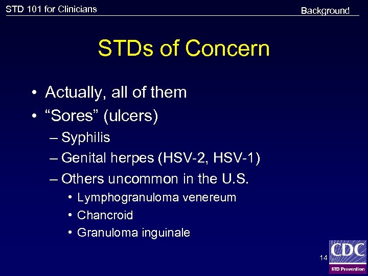 STD 101 for Clinicians Background STDs of Concern • Actually, all of them •