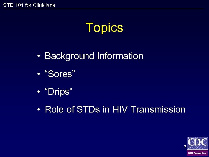 STD 101 for Clinicians Topics • Background Information • “Sores” • “Drips” • Role