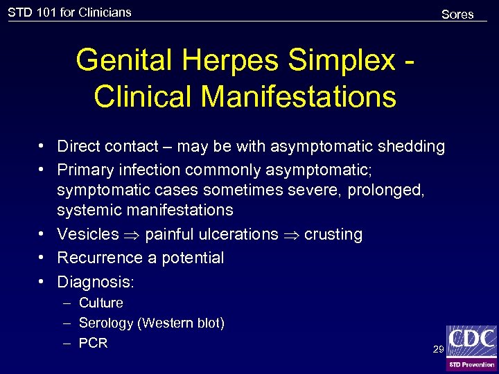 STD 101 for Clinicians Sores Genital Herpes Simplex Clinical Manifestations • Direct contact –