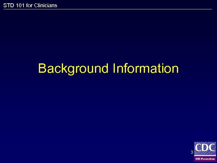 STD 101 for Clinicians Background Information 3 