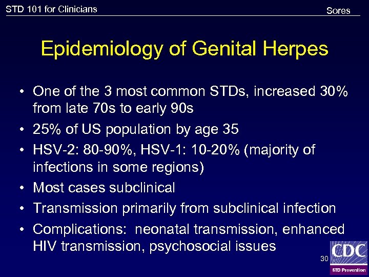 STD 101 for Clinicians Sores Epidemiology of Genital Herpes • One of the 3