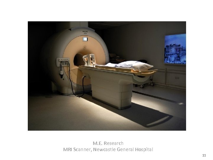 M. E. Research MRI Scanner, Newcastle General Hospital 11 