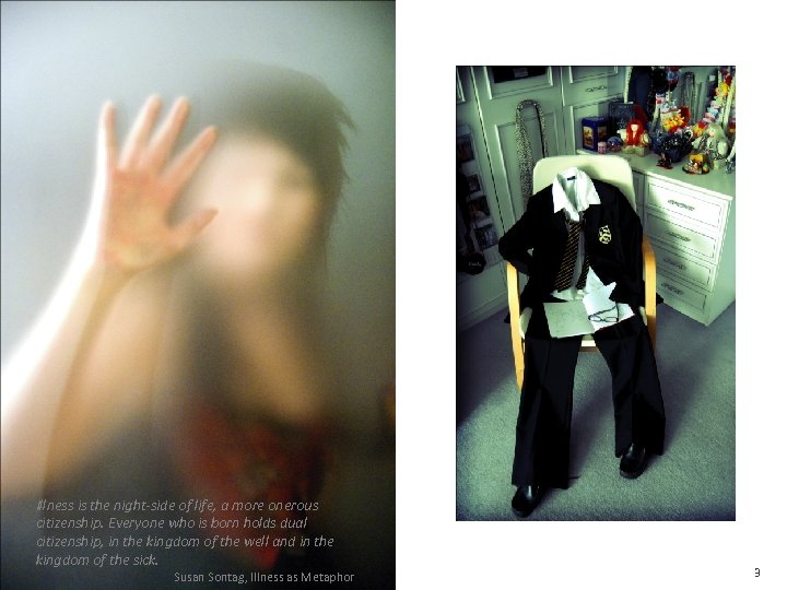 Illness is the night-side of life, a more onerous citizenship. Everyone who is born