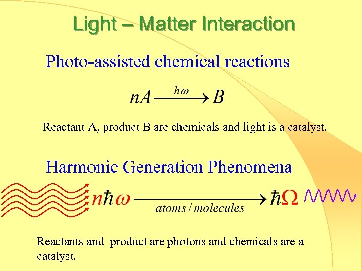 Light – Matter Interaction Photo-assisted chemical reactions Reactant A, product B are chemicals and