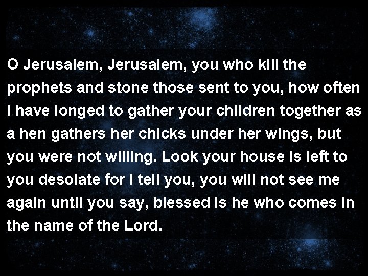 O Jerusalem, you who kill the prophets and stone those sent to you, how