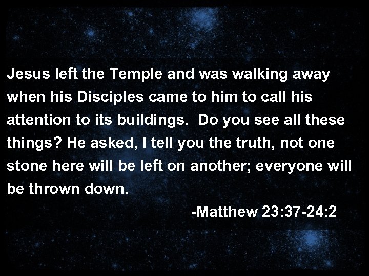 Jesus left the Temple and was walking away when his Disciples came to him