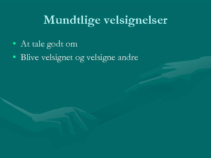 Mundtlige velsignelser • At tale godt om • Blive velsignet og velsigne andre 